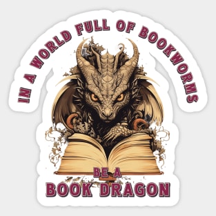 In A World Full Of Bookwarms Be A Book Dragon Sticker